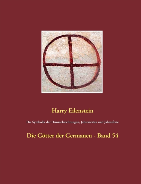 Die Symbolik der Himmelsrichtungen, Jahreszeiten und Jahresfeste : Die Goetter der Germanen - Band 54, Paperback / softback Book