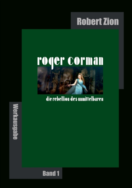 Roger Corman : Die Rebellion des Unmittelbaren: Werkausgabe Band 1, Paperback / softback Book