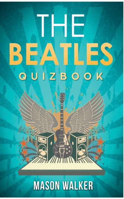 The Beatles : The Quiz Book from Liverpool about John Lennon to Yellow Submarine, Paperback / softback Book