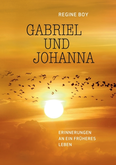 Gabriel und Johanna : Erinnerungen an ein fruheres Leben, Paperback / softback Book