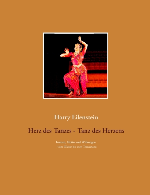 Herz des Tanzes - Tanz des Herzens : Formen, Motive und Wirkungen - vom Walzer bis zum Trancetanz, Paperback / softback Book