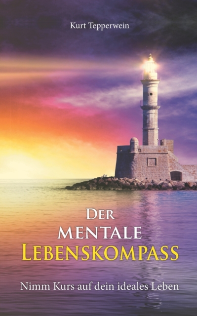 Der mentale Lebenskompass : Nimm Kurs auf dein ideales Leben, Paperback / softback Book