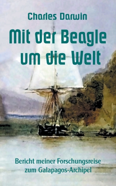 Mit der Beagle um die Welt : Bericht meiner Forschungsreise zum Galapagos-Archipel, Paperback / softback Book