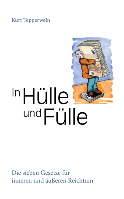 In Hulle und Fulle : Die sieben Gesetze fur inneren und ausseren Reichtum, Paperback / softback Book