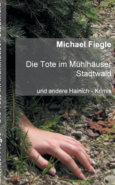 Die Tote im Muhlhauser Stadtwald : Und andere Hainich - Krimis, Paperback / softback Book