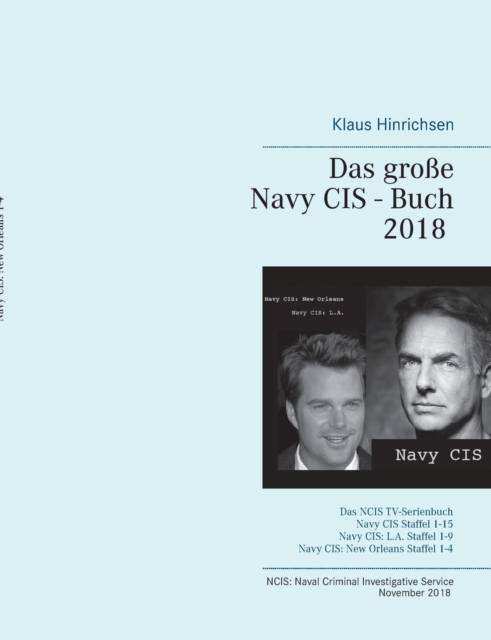 Das grosse Navy CIS - Buch 2018 : Das NCIS TV-Serienbuch: Navy CIS Staffel 1-15 Navy CIS: L.A. Staffel 1-9 Navy CIS: New Orleans Staffel 1-4, Paperback / softback Book