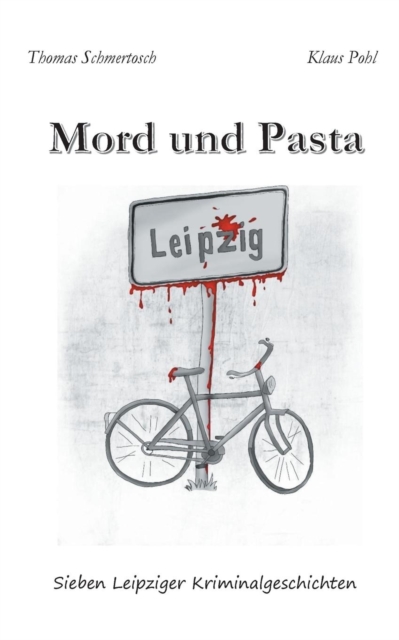 Mord und Pasta : Sieben Leipziger Kriminalgeschichten, Paperback / softback Book