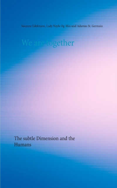 We are together : The subtle Dimension and the Humans, Paperback / softback Book