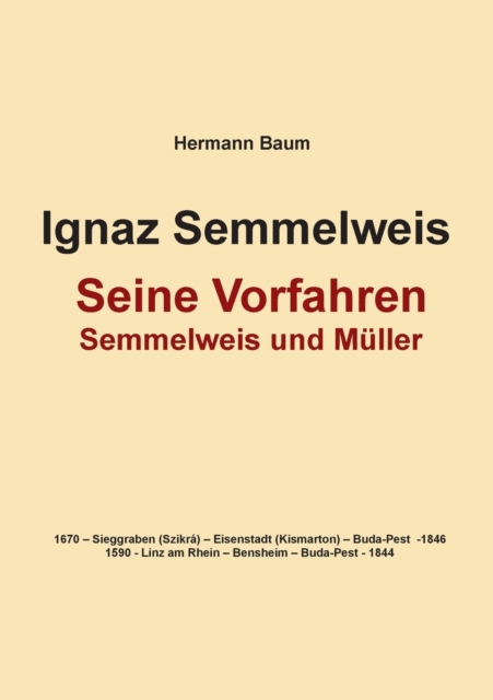 Ignaz Semmelweis : Seine Vorfahren vaterlicherseits und mutterlicherseits, Paperback / softback Book