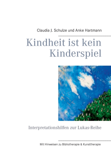 Kindheit ist kein Kinderspiel : Interpretationshilfen zur Lukas-Reihe, Paperback / softback Book