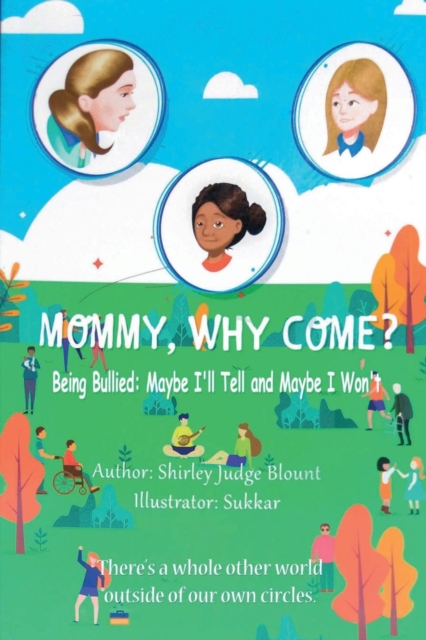 Mommy, Why Come? : Being Bullied: Maybe I'll Tell and Maybe I Won't, Paperback / softback Book