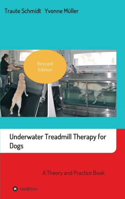 Underwater Treadmill Therapy for Dogs : A Theory and Practice Book, Hardback Book
