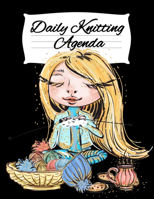 Daily Knitting Agenda : Personal Knitting Planner For Inspiration & Motivation, Paperback / softback Book