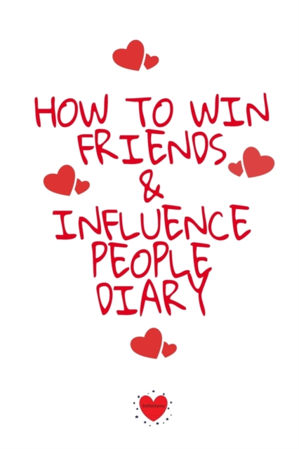 How To Win Friends And Influence People Agenda : Write Down Your Favorite Things, Gratitude, Inspirations, Quotes, Sayings & Notes About Your Secrets Of How To Win Friends And Influence People In Your, Paperback / softback Book