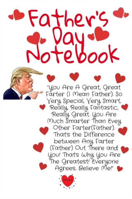 Father's Day Notebook : Great Farter's Day Trump Gag Notepad Book - Hilarious Dad Day Gift Journal To Write In For Farters With Parody Humor, 6" x 9" Inches Paper With Black Lines, 120 Pages Ruled Dia, Paperback Book