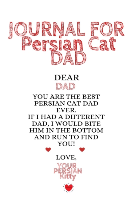 Journal For Persian Cat Dad : Funny Kitty Father Journal To Write In Favorite Cat Recipes, Notes, Quotes, Stories Of Cats - Cute Kitten Gift For Dads From Daughter, Son, Child, Husband, Boyfriend - No, Paperback / softback Book