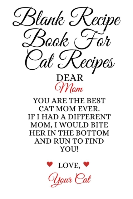 Blank Recipe Book For Cat Recipes : Best Cat Mom Ever Cookbok Journal To Write In Favorite Cat Recipes, Notes, Quotes, Stories Of Cats - Cute Kitty Recipe Book Gift For Mother's Day From Daughter, Son, Paperback / softback Book