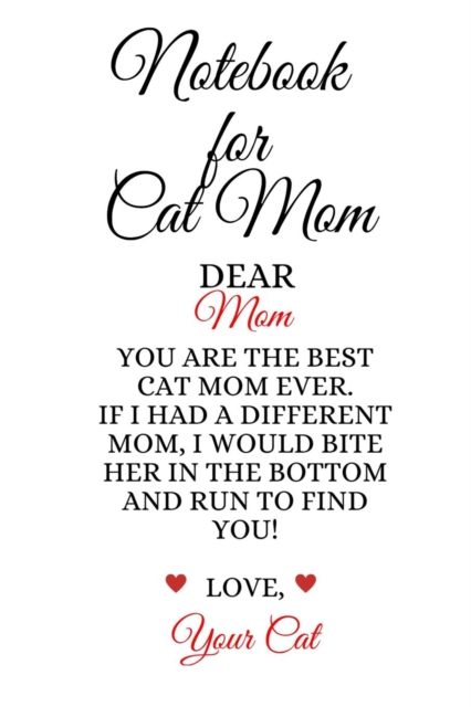 Notebook For Cat Mom : Best Cat Mom Ever Funny Kitty Mother Notepad To Write In Favorite Poems, Experiences, Notes, Quotes, Stories Of Cats - Cute Kitten Gift For Mom From Daughter, Son, Child, Husban, Paperback / softback Book