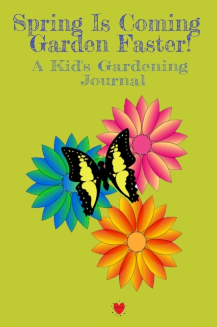 Spring Is Coming Garden Faster! A Kid's Gardening Journal, Paperback / softback Book