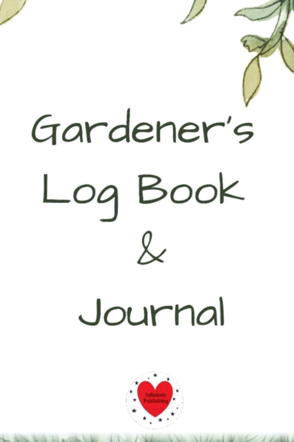Gardener's Log Book & Journal : Gardening Planner, Notebook & Diary with Daily Worksheet, Planners, Trackers, Harvest Records - 6x9 Paperback Garden Flower Theme, Paperback / softback Book