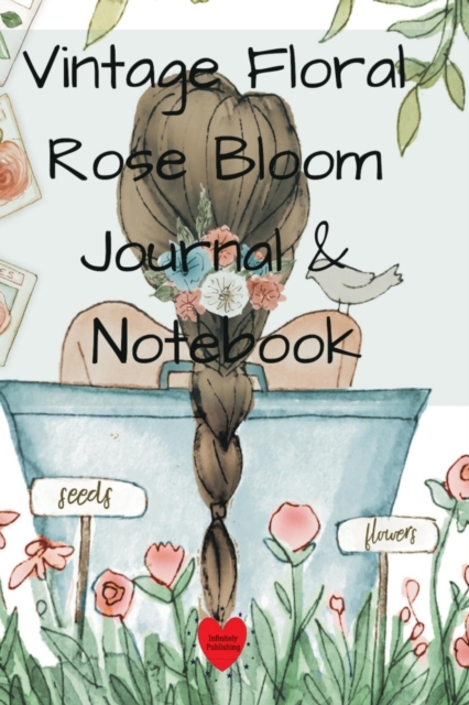 Vintage Floral Rose Bloom Journal & Notebook : 6x9 Diary, Planner, Calendar For Your Garden Notes 2019, Paperback / softback Book