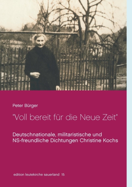 Voll bereit fur die Neue Zeit : Deutschnationale, militaristische und NS-freundliche Dichtungen Christine Kochs 1920-1944, Paperback / softback Book