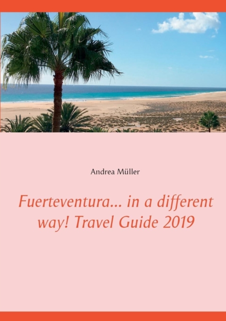 Fuerteventura... in a Different Way! Travel Guide 2019, Paperback / softback Book