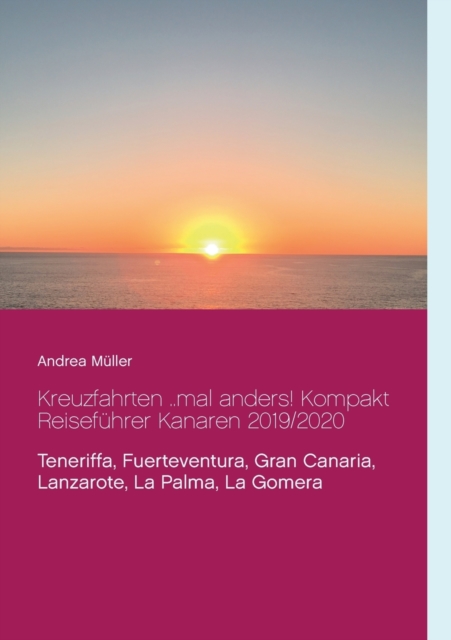 Kreuzfahrten ..mal anders! Kompakt Reisefuhrer Kanaren 2019/2020 : Teneriffa, Fuerteventura, Gran Canaria, Lanzarote, La Palma, La Gomera, Paperback / softback Book