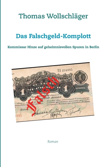 Das Falschgeld-Komplott : Kommissar Hinze auf geheimnisvollen Spuren in Berlin, Paperback / softback Book