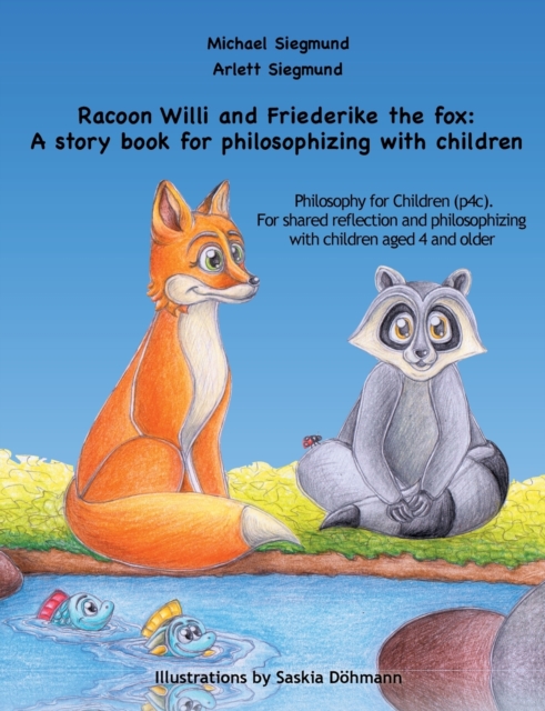 Racoon Willi and Friederike the fox : A story book for philosophizing with children: Philosophy for Children (p4c). For shared reflection and philosophizing with children aged 4 and older, Paperback / softback Book