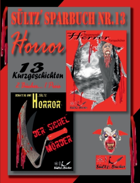 Sultz' Sparbuch Nr.13 - HORROR - 13 Horror Kurzgeschichten, inkl. DER SICHELMOERDER - THE SICKLE KILLER, Paperback / softback Book