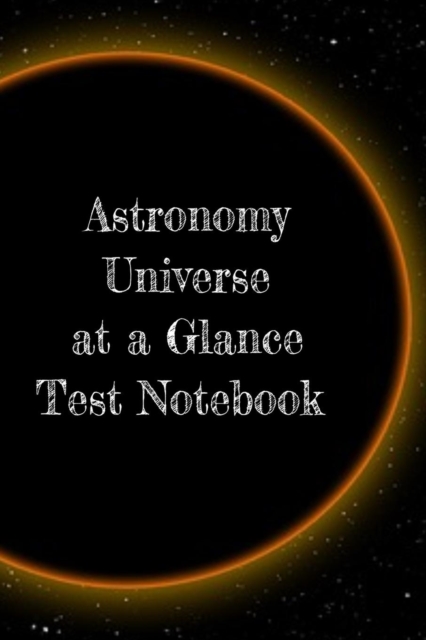 Astronomy Universe at a Glance Test Notebook : Preparation For University - Prep Notepad For Students Of The Galaxy, Paperback / softback Book