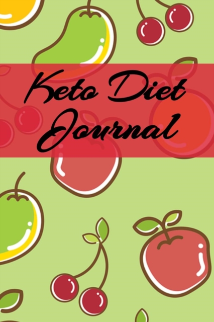 Keto Diet Journal : Write Down Your Favorite Ketogenic Recipes, Inspirations, Quotes, Sayings & Notes About Your Secrets Of How To Eat Healthy With Ketosis, Paperback / softback Book