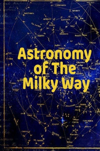 Astronomy of The Milky Way : Test Prep For Beginners In Astro Physics - Moon, Sun, Star & Space Diary Notebook For Astrophysic Students & Teachers - Paperback 6 x 9 Inches, 120 College Lined Pages, Paperback / softback Book