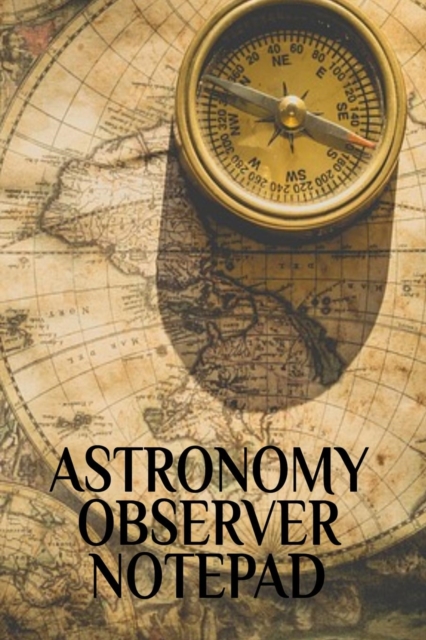 Astronomy Observer Notepad : Test Prep Notebook - Galaxies, Black Holes, Meteors, Constallations, Stars & Space Diary For Solar Physics & Astrometry Lessons & Studies Note Book - Paperback 6 x 9 Inche, Paperback / softback Book
