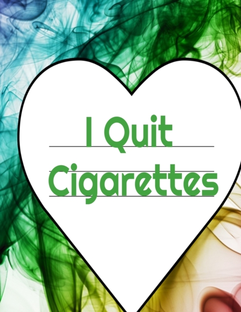 I Quit Cigarettes : Stop Cigarettes Gratitude Coloring Journal, Habit Log Book, Prompt Planner, Personal Story Diary & Journaling Pages To Write & Draw, Paperback / softback Book