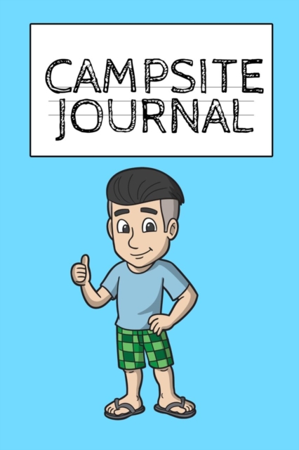Campsite Journal : Camping Journal & RV Travel Logbook - Camper & Caravan Travel Journey - Road Trip Journaling & Planning - Glamping, Memory Keepsake Diary For Proud Campers & RVer s, Paperback / softback Book