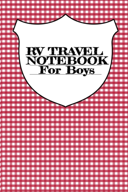 RV Travel Notebook For Boys : Vacation Camping Notepad & Trip Planner With Notes Pages For RVers Who Love Campsite Adventures - 6x9 Inches, 120 Pages, Glossy Cover, Paperback / softback Book