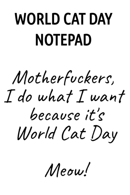 World Cat Day Notepad : Motherfuckers, I Do What I Want Because It's World Cat Day Meow!, Paperback / softback Book