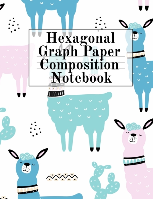Hexagonal Graph Paper Composition Notebook : Hexagon Notepad (.2, small and .5, large per side) - Perfect For Arts & Crafts, Architecture & Decor School Students - Draw, Sketch, Doodle & Design Note B, Paperback / softback Book