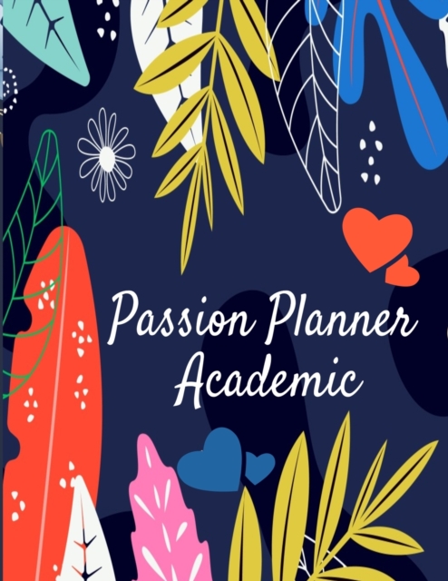 Passion Planner Academic : Daily Inspirational Planner For Women - Pink Decorative Flower & Bloom School Agenda For Evening Learning Classes, Paperback / softback Book