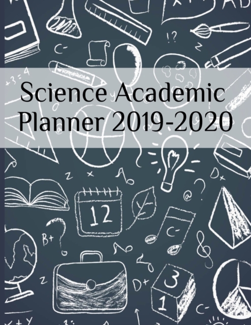 Science Academic Planner 2019-2020 : Student Organizer, Calendar, Agenda For Notes, To-Do Lists, Inspirational Quotes, Vision Boards, Goal Settings, Lesson, Assignment & Time Planner, Paperback / softback Book