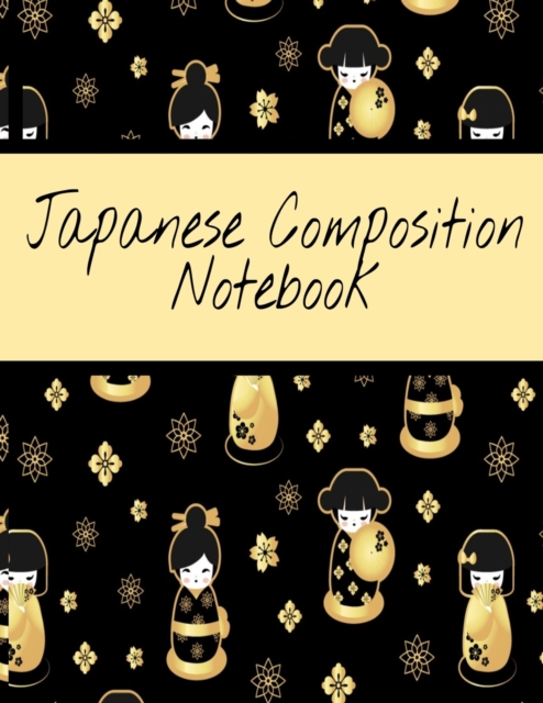 Japanese Composition Notebook : Notepad For Japan Language Study - Black Lined Wide Ruled Writing Journal To Write In Vocabulary & Grammar - 120 Sheets, 8.5x11, Cute Geisha Print Cover, Paperback / softback Book