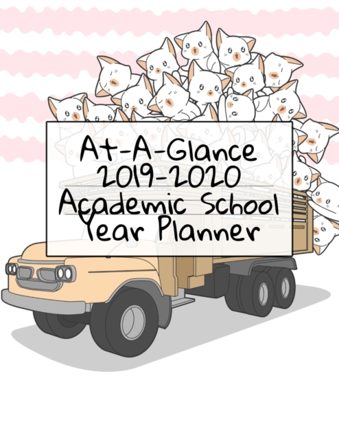 At-A-Glance 2019 - 2020 Academic School Year Planner : Daily, Weekly & Monthly Calendar & Organizer For Schedule Time Management, Class Assignments & Inspirational Quotes - With Cute Kawaii Kitty Cats, Paperback / softback Book