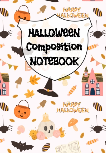 Halloween Composition Notebook : Journal For Girls And Boys To Write In Your Creepy Memories - 7x10 Inches Notepad With Black Lines & Spiderwebs, 120 Pages Pumpkin, Spider, Castle, Candy, Skull, Mushr, Paperback / softback Book