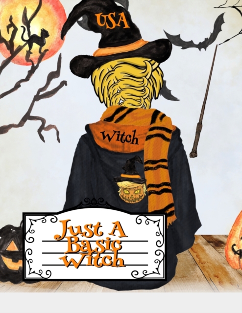 Just A Basic Witch : Funny Halloween Notebook - Trumpkin With Hooded Outfit, Witchcraft Hat, Scarf, Magic Stick & Black Cat - 8.5x11 Inches Black Lined Composition Notepad, Paperback / softback Book