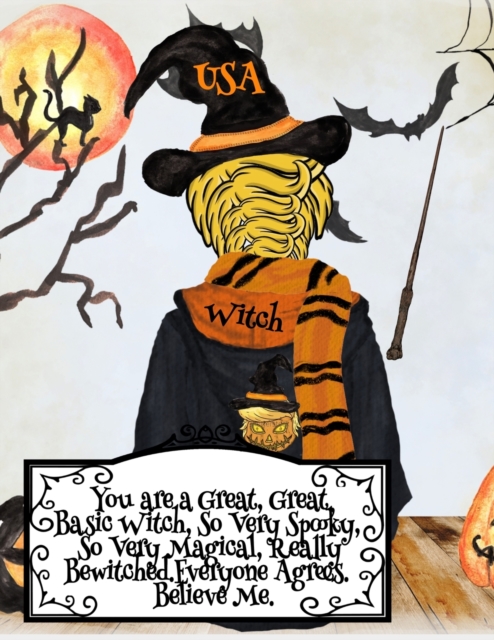 You are a Great, Great Basic Witch, So Very Spooky, So Very Magical, Really Bewitched. Everyone Agrees. Believe Me. : Funny Halloween Notebook For Basic Witches To Write In Memoires Of Witchery - 8.5x, Paperback / softback Book
