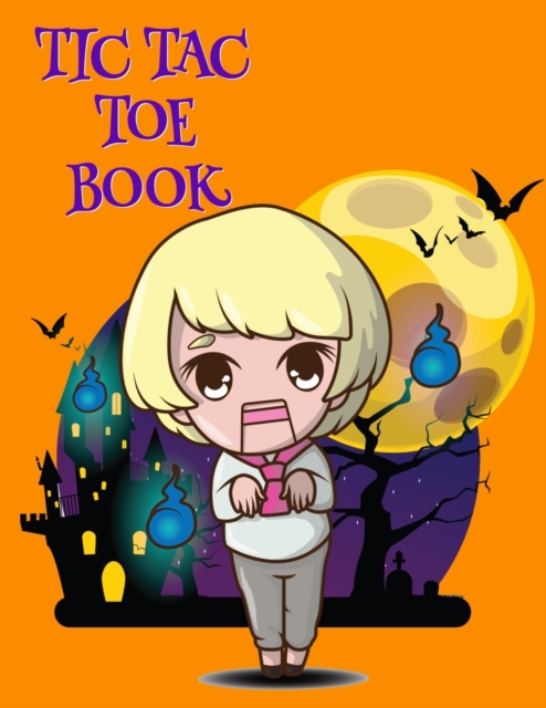 Tic Tac Toe Book : Game Puzzle Book For Clever Kids & Adults For Airplane Rides, Road Trips & Family Vacation During Spooky Times, 8.5x11, 120 Pages, Orange & Black Haunted House Halloween Themed Prin, Paperback / softback Book