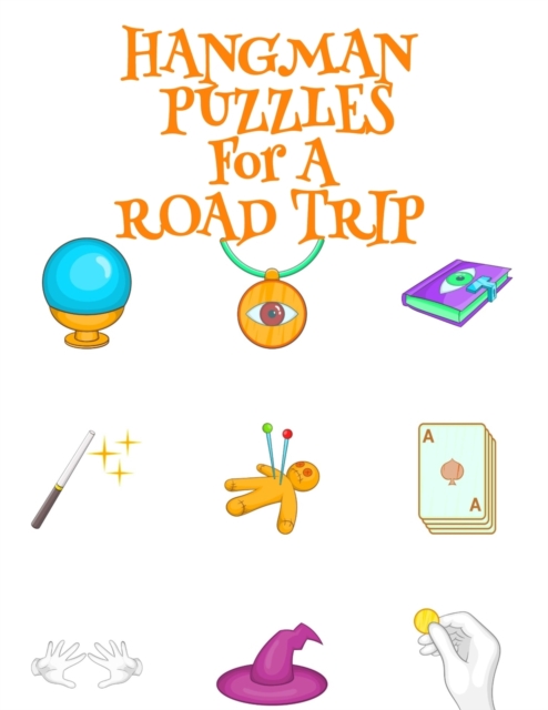 Hangman Puzzles For A Road Trip : Game Book For Clever Kids & Adults For Airplane Rides During Spooky Times, 8.5x11, 120 Pages, Halloween Print Cover With Cards, Witch Stick & Hat, Crystal Ball, Secre, Paperback / softback Book