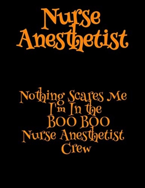 Nurse Anesthetist : Nothing Scares Me I'm In the BOO BOO Nurse Anesthetist Crew, Paperback / softback Book